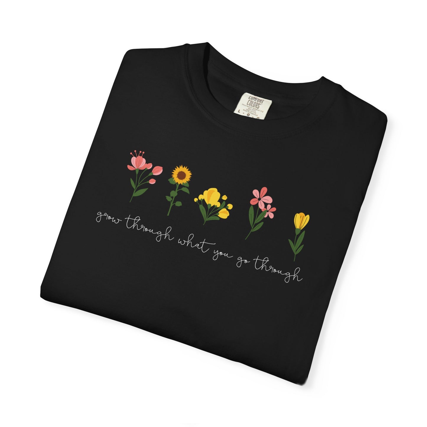 Floral Lineup T-Shirt — "Grow through what you go through" Garden Quote Tee