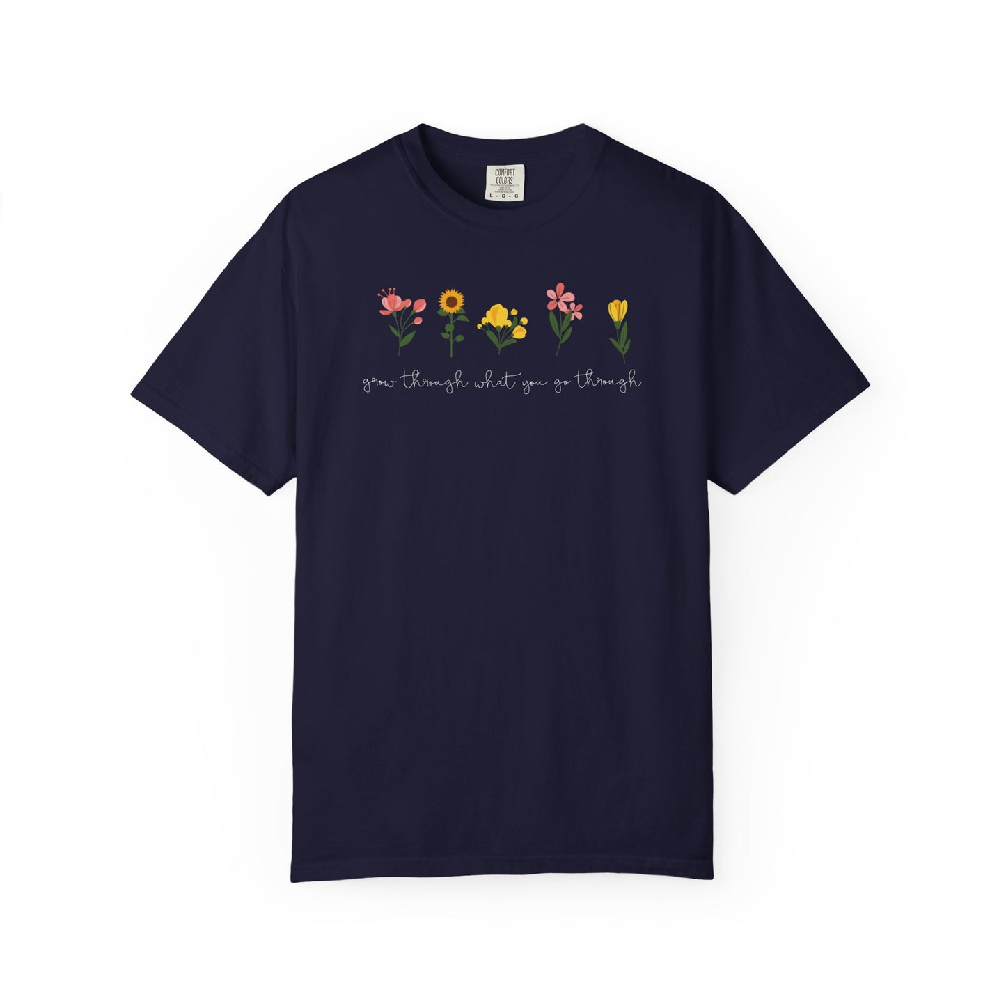 Floral Lineup T-Shirt — "Grow through what you go through" Garden Quote Tee